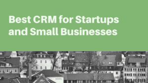 Best CRM for Startups and Small Businesses
