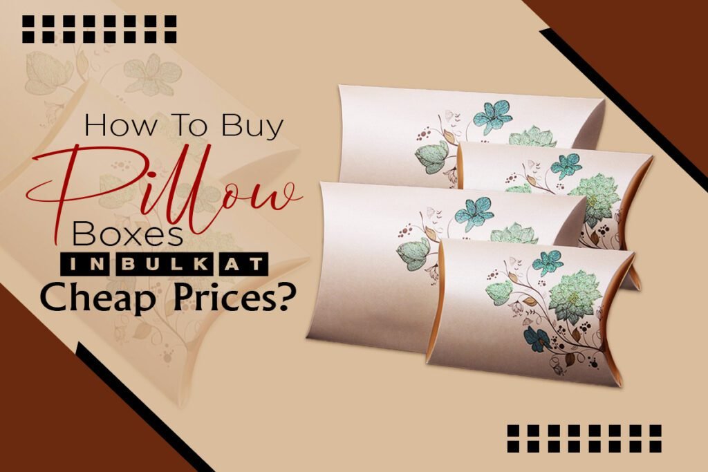 How-to-Buy-Pillow-Boxes-in-Bulk-at-Cheap-Prices