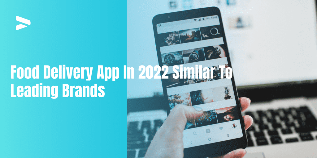 Food Delivery App In 2022 Similar To Leading Brands