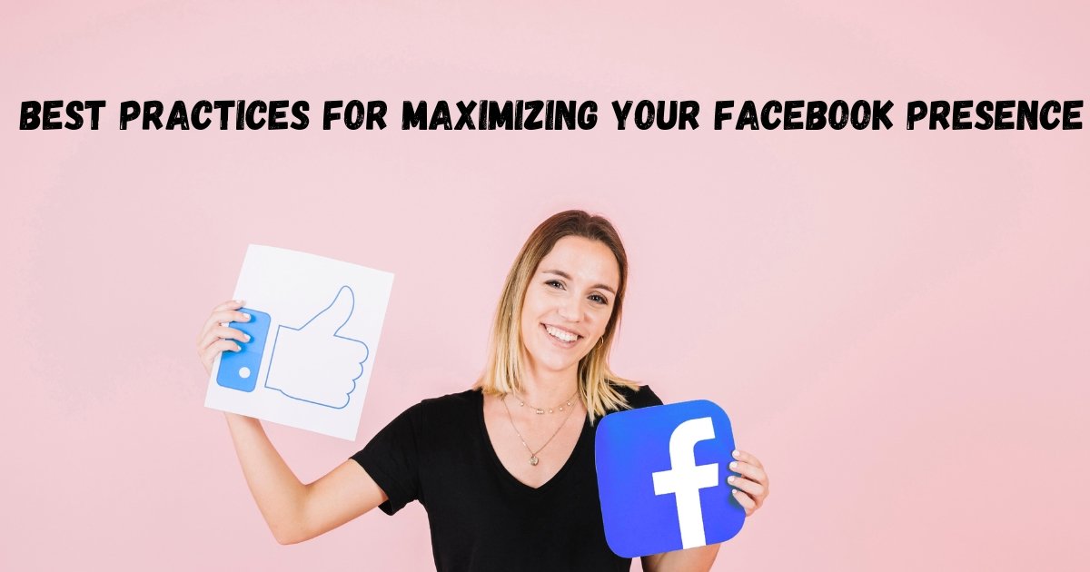 Best Practices for Maximizing Your Facebook Presence