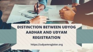 Distinction between Udyog Aadhar and Udyam Registration