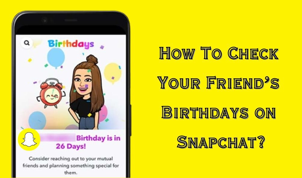 Check Your Friend’s Birthdays on Snapchat