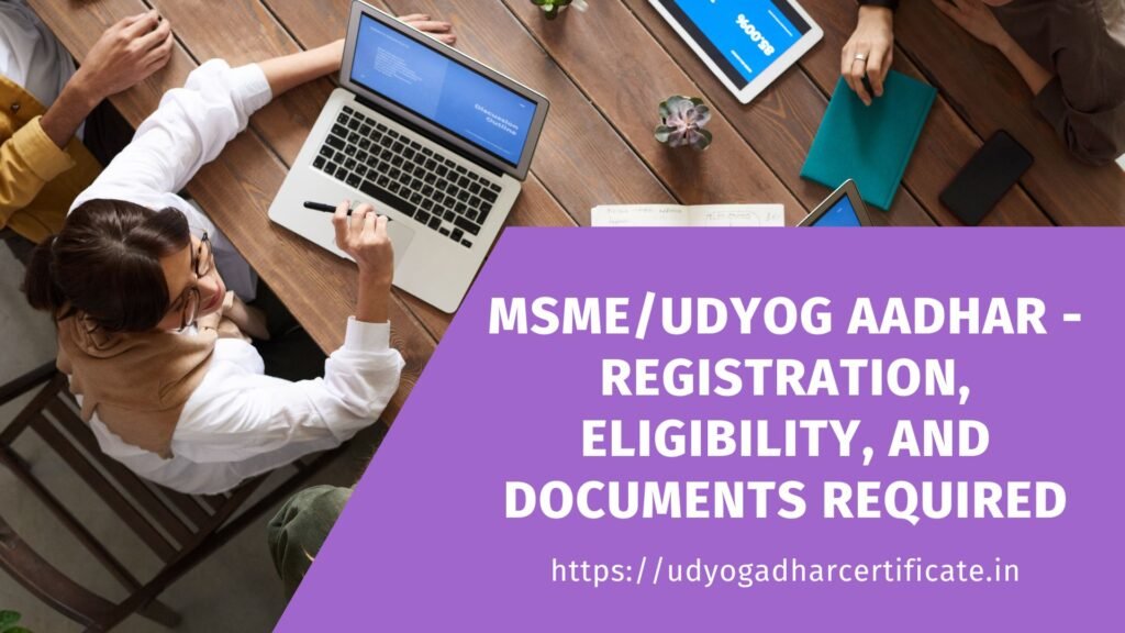 MSME/Udyog Aadhar - Registration, Eligibility, and Documents Required
